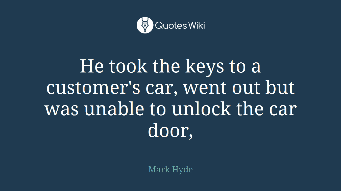 He took the keys to a customer's car, went out but was unable to unlock the car door,