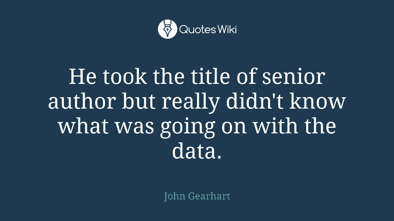 He took the title of senior author but really didn't know what was going on with the data.