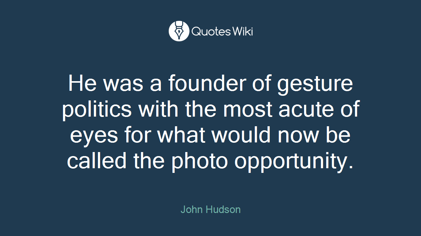 He was a founder of gesture politics with the most acute of eyes for what would now be called the photo opportunity.