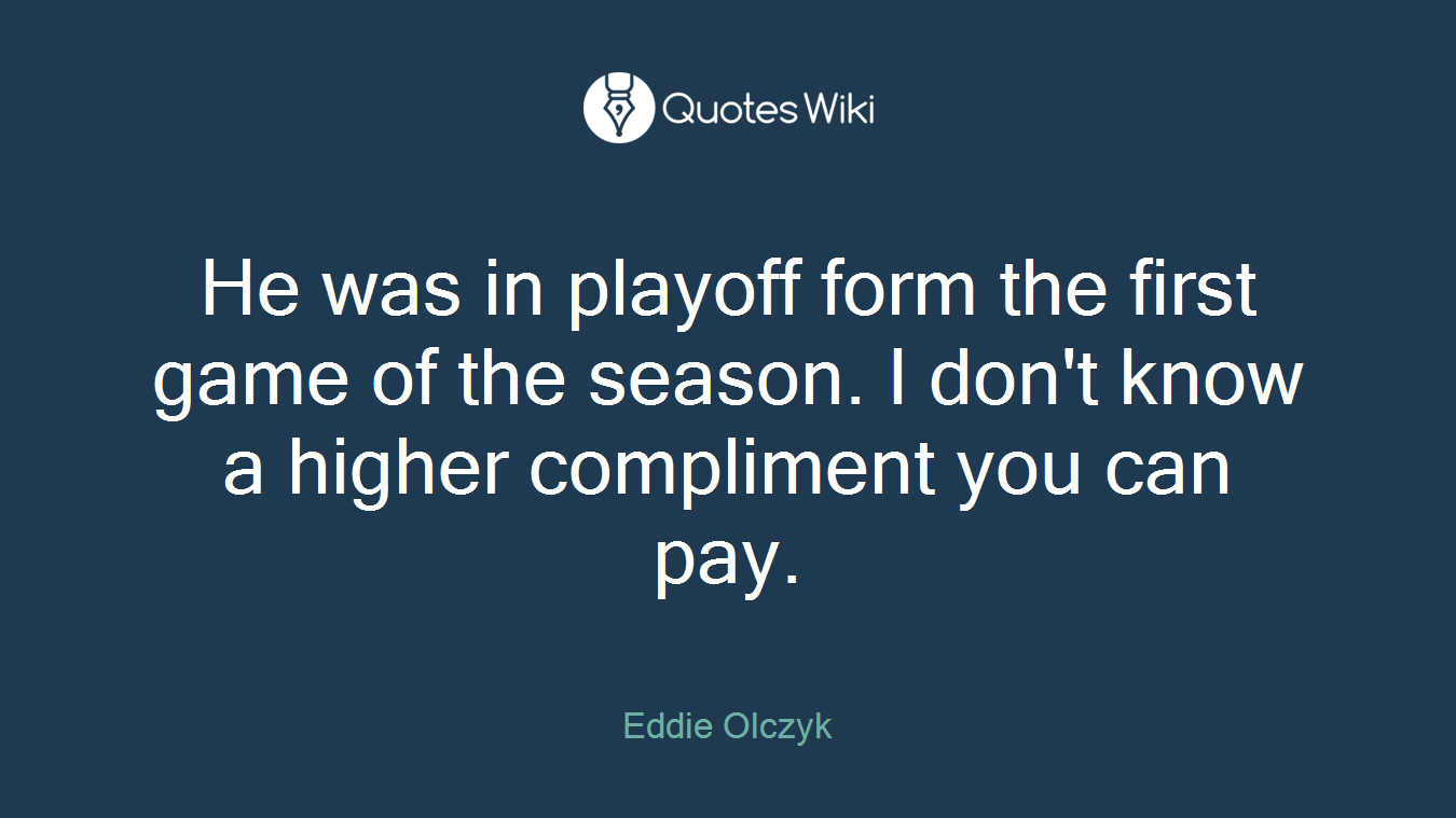 He was in playoff form the first game of the season. I don't know a higher compliment you can pay.