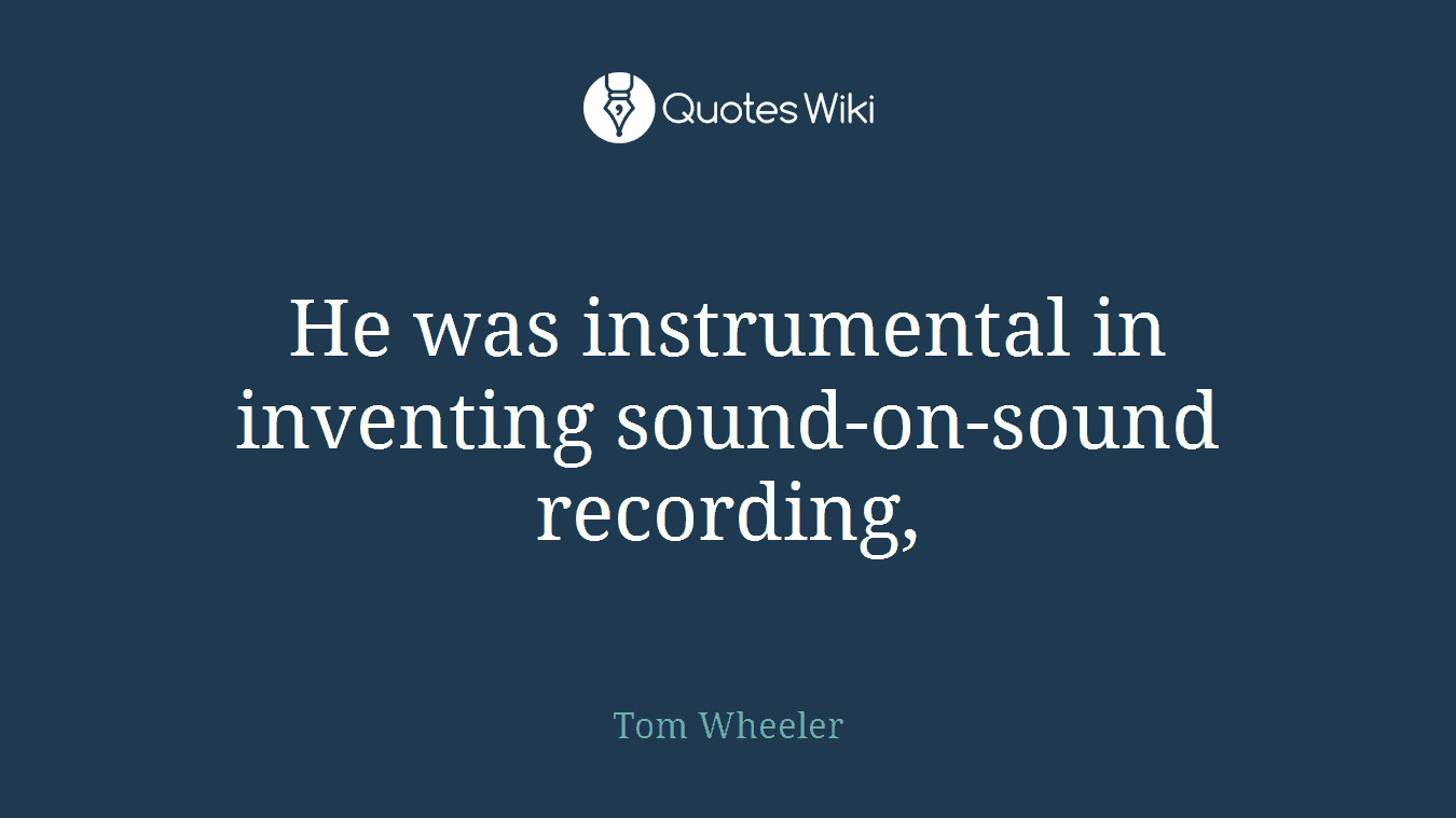 He was instrumental in inventing sound-on-sound recording,