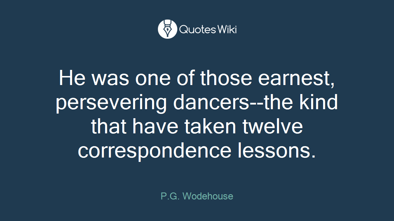 He was one of those earnest, persevering dancers--the kind that have taken twelve correspondence lessons.