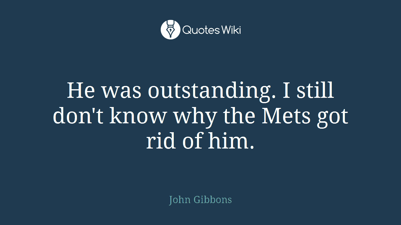 He was outstanding. I still don't know why the Mets got rid of him.