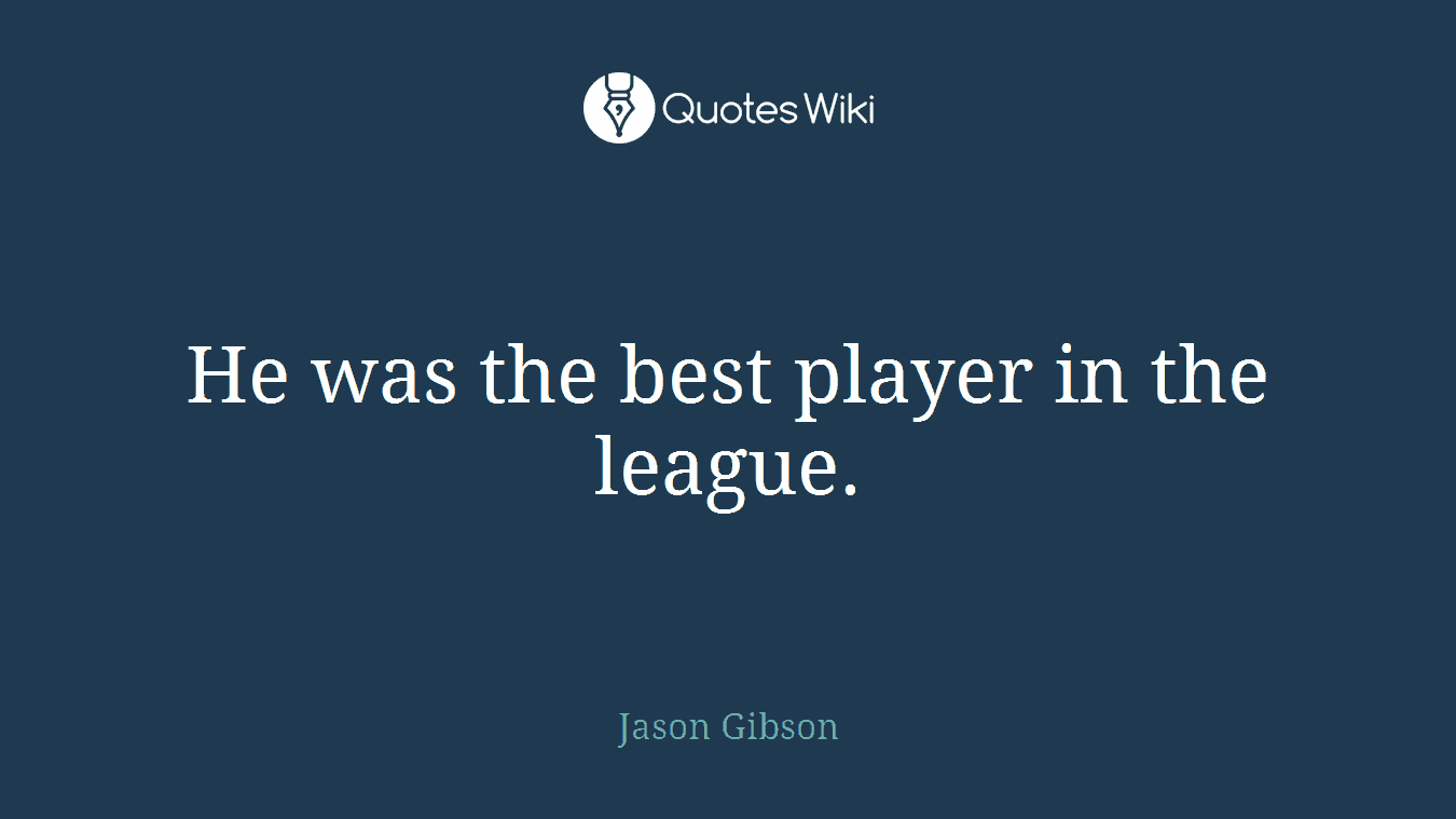 He was the best player in the league.