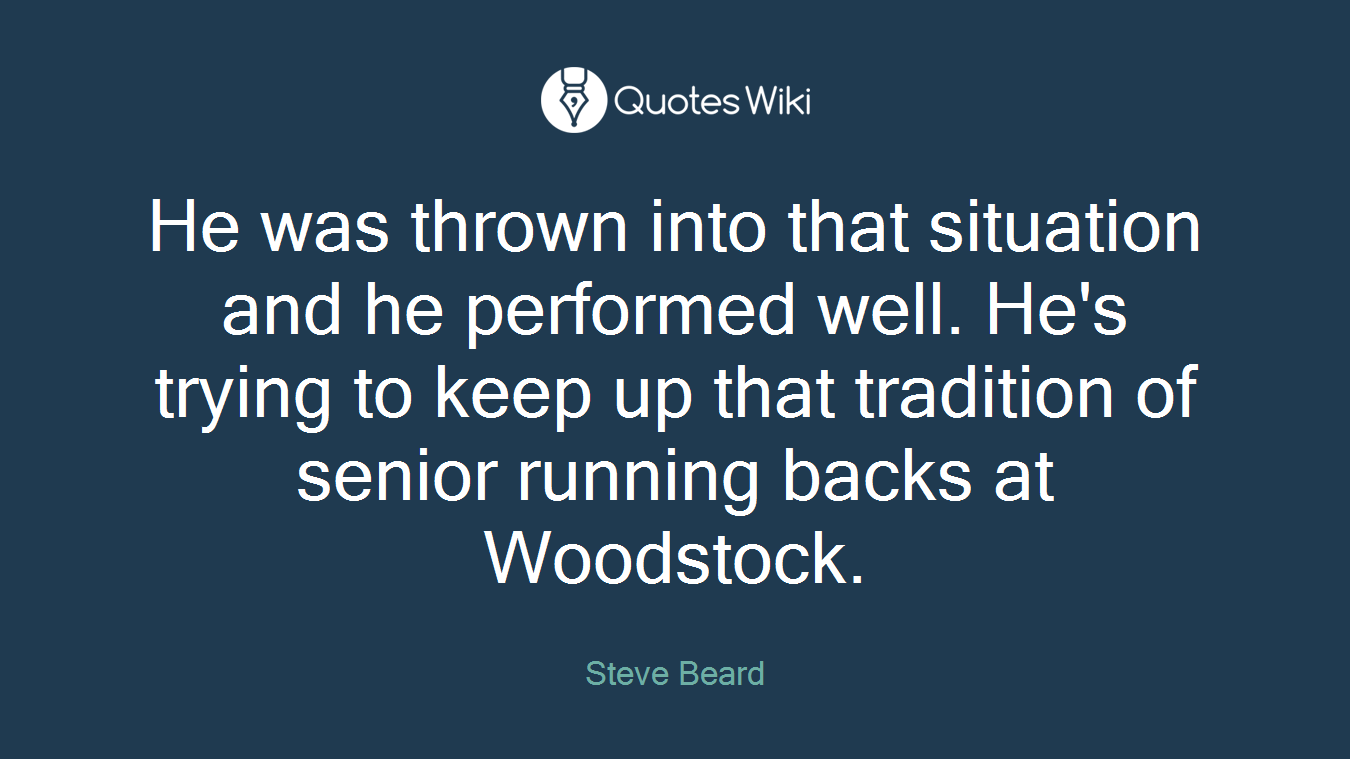 He was thrown into that situation and he performed well. He's trying to keep up that tradition of senior running backs at Woodstock.