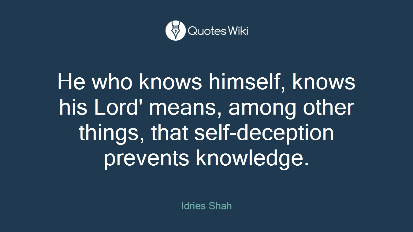 He who knows himself, knows his Lord' means, among other things, that self-deception prevents knowledge.