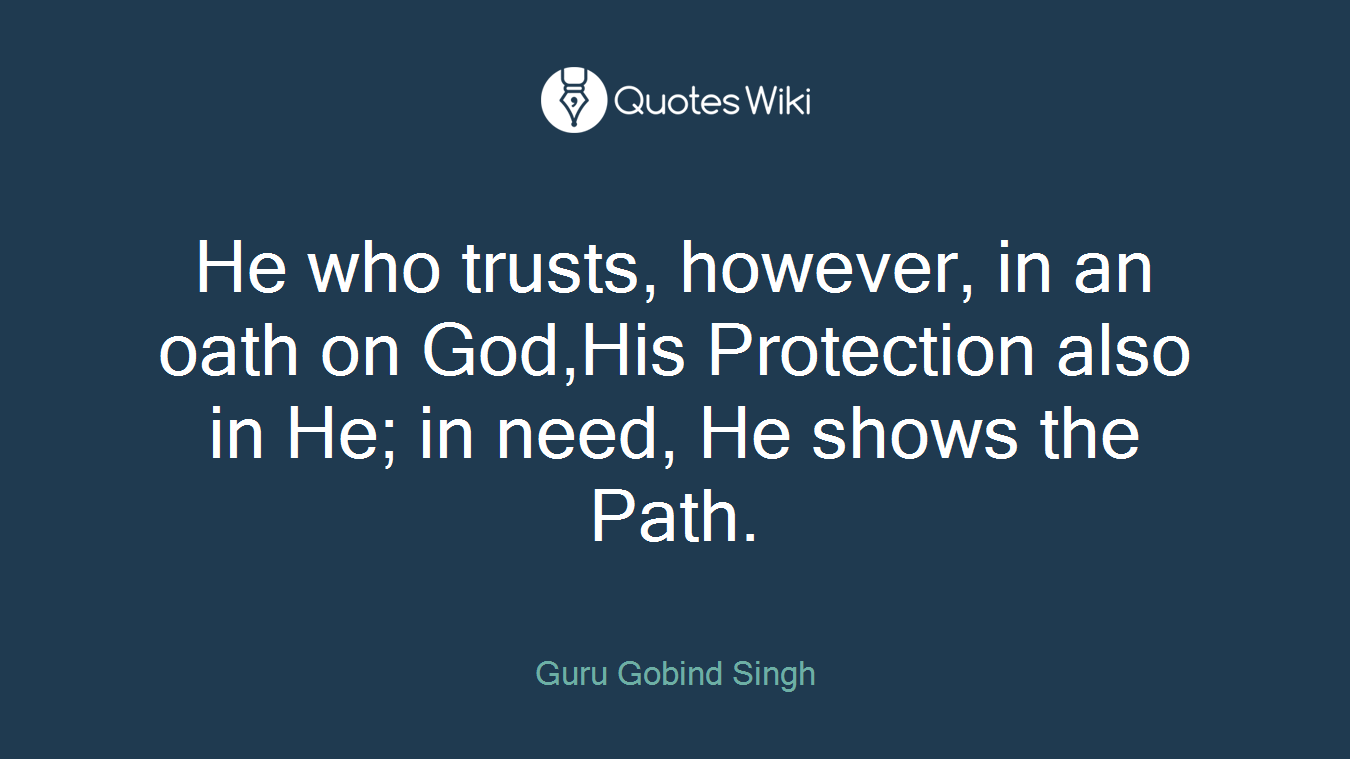 He who trusts, however, in an oath on God,His Protection also in He; in need, He shows the Path.