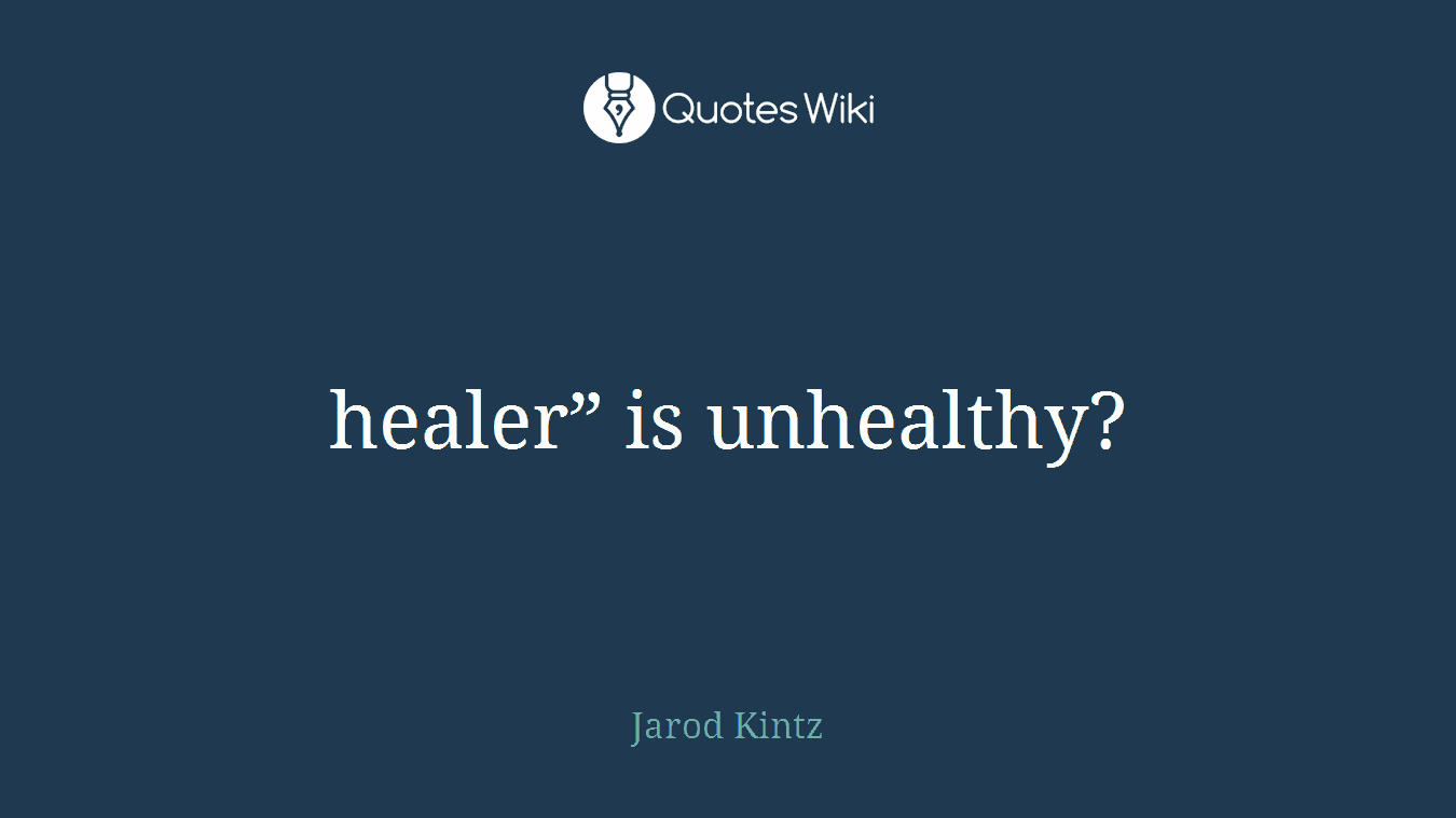 healer” is unhealthy?
