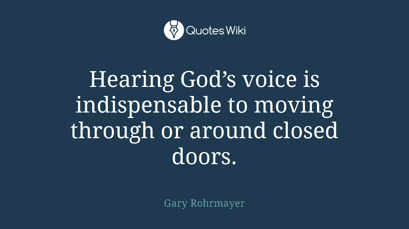 Hearing God’s voice is indispensable to moving through or around closed doors.