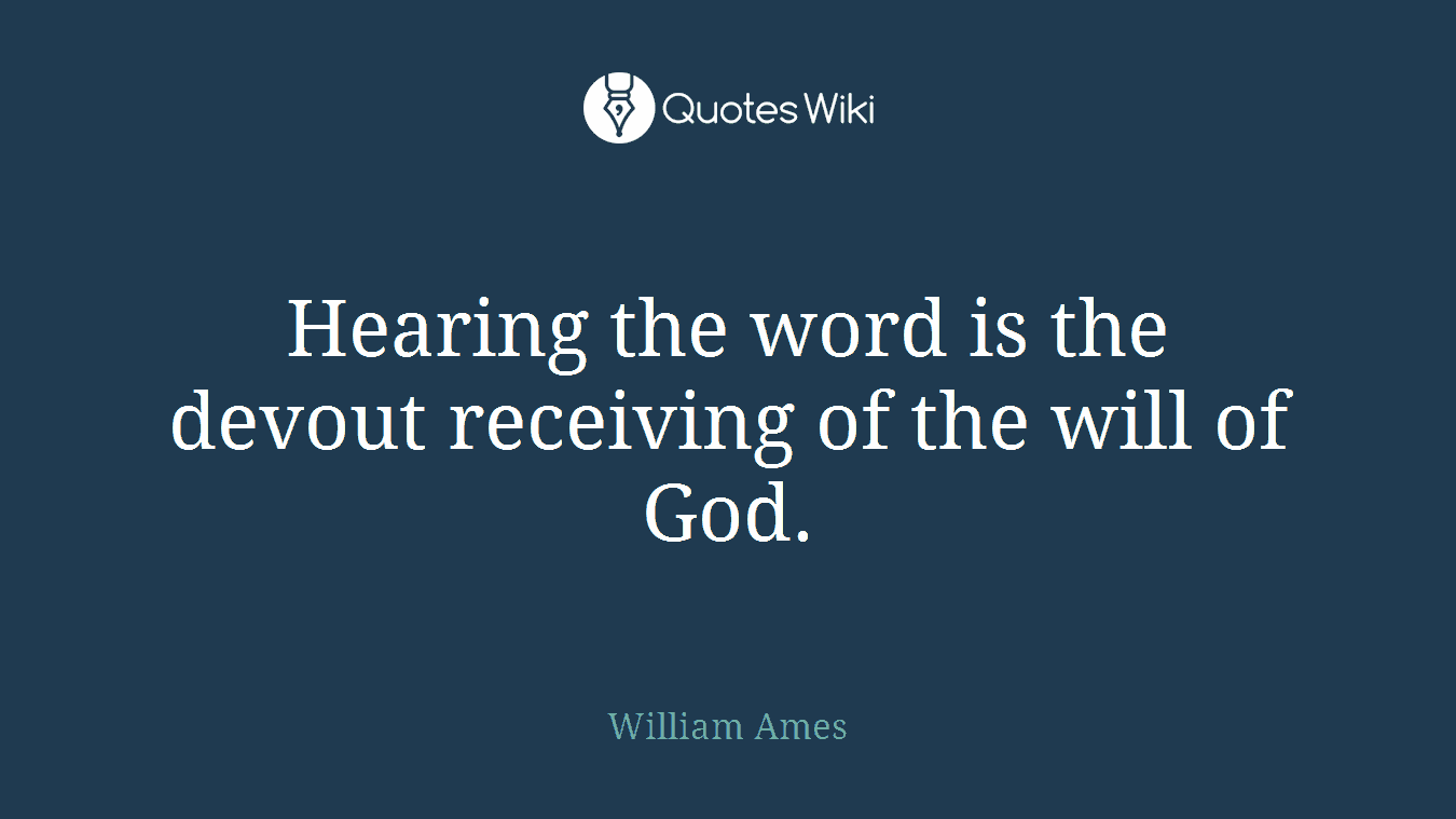 Hearing the word is the devout receiving of the will of God.