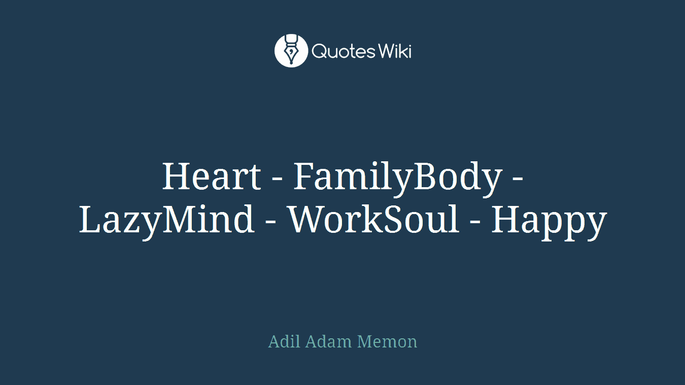 Heart - FamilyBody - LazyMind - WorkSoul - Happy