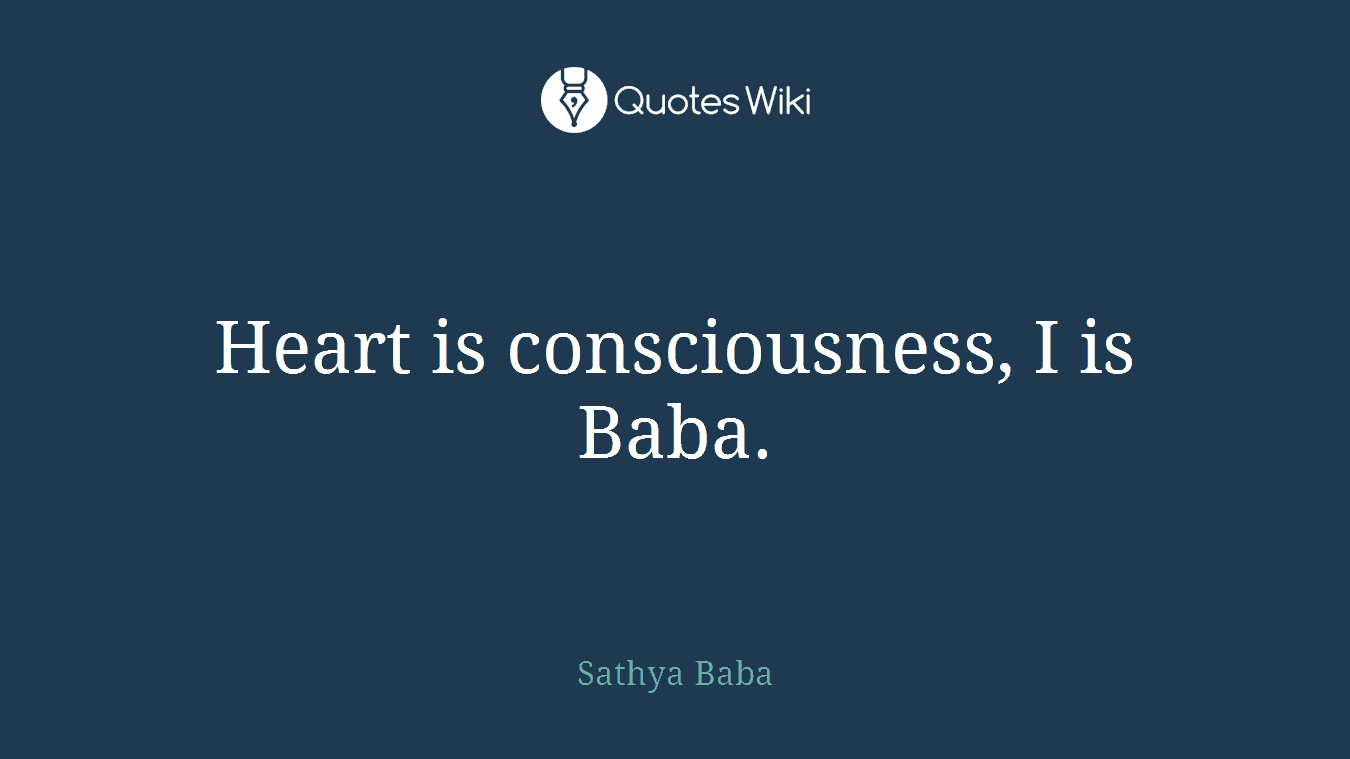 Heart is consciousness, I is Baba.