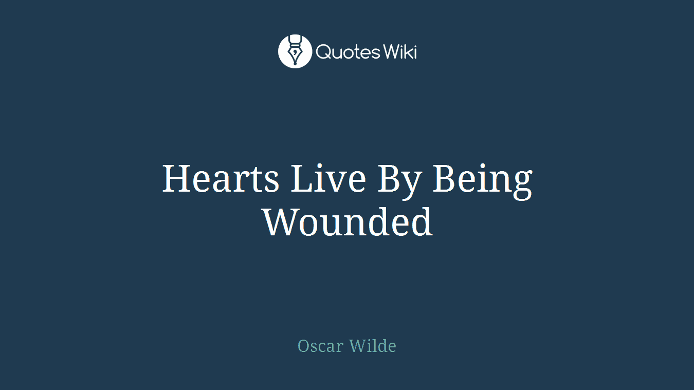 Hearts Live By Being Wounded