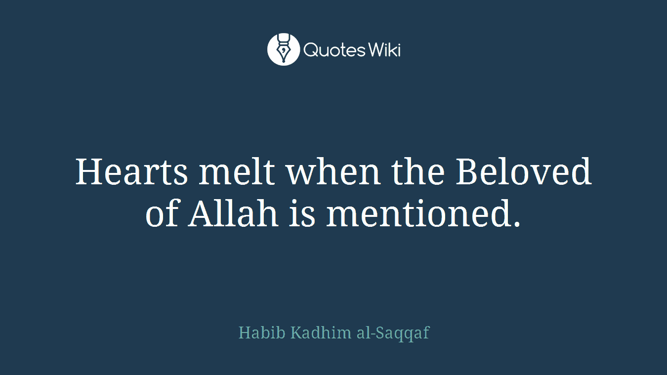 Hearts melt when the Beloved of Allah is mentioned.