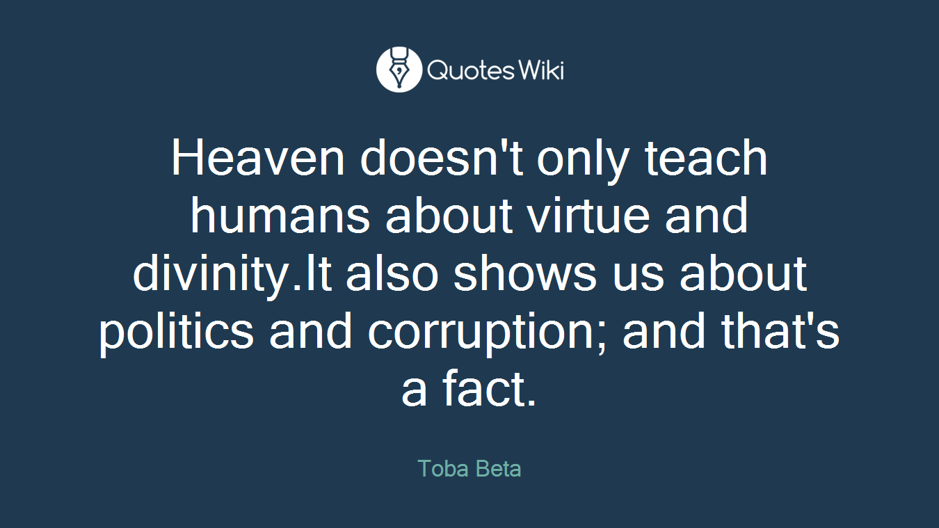 Heaven doesn't only teach humans about virtue and divinity.It also shows us about politics and corruption; and that's a fact.