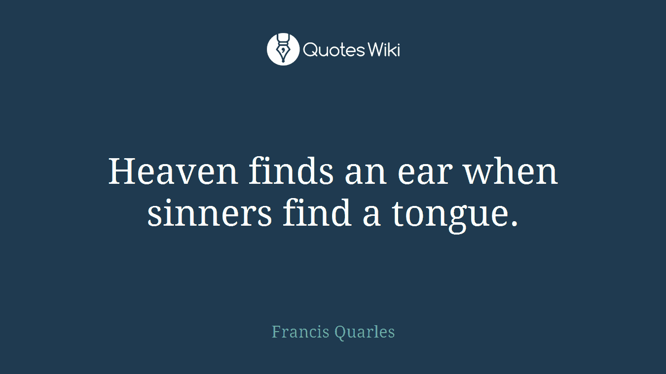 Heaven finds an ear when sinners find a tongue.