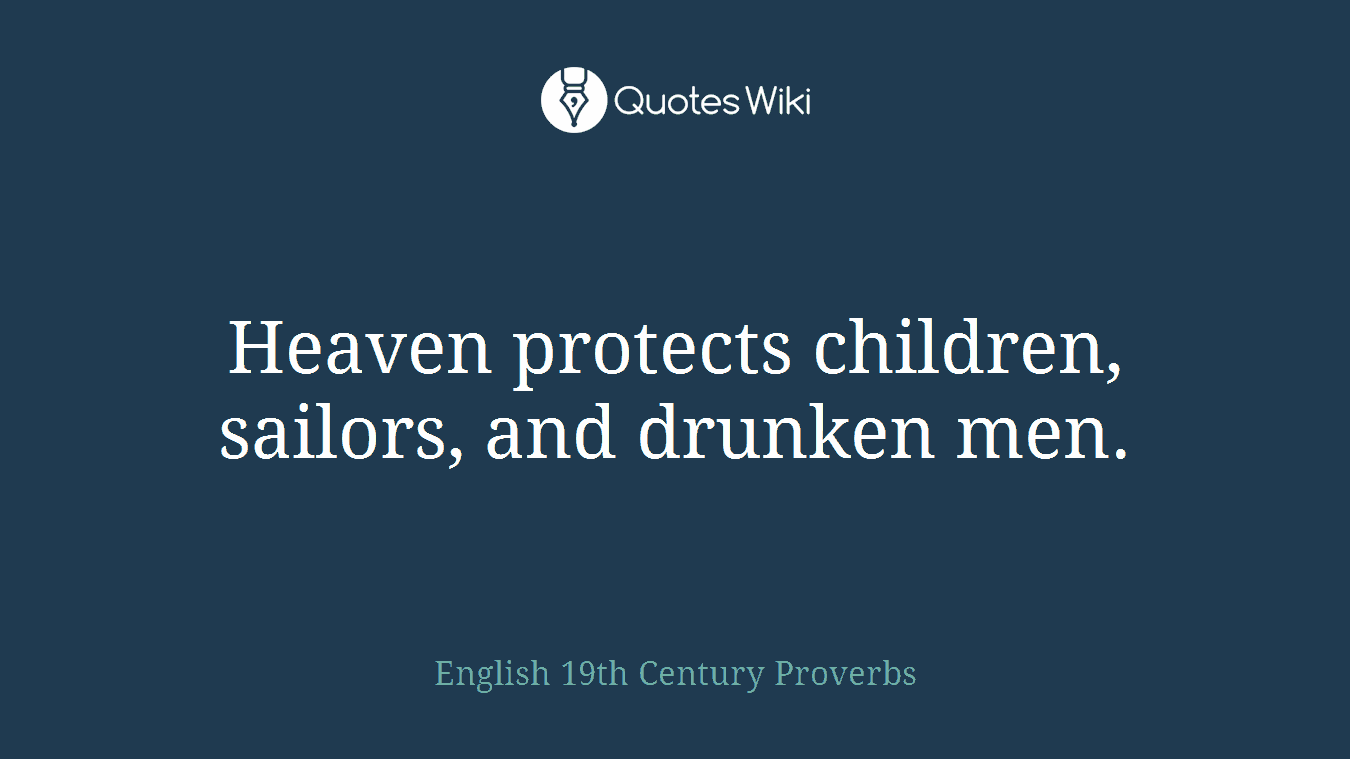 Heaven protects children, sailors, and drunken men.