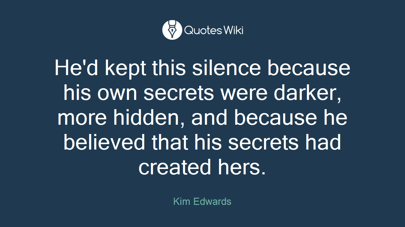 He'd kept this silence because his own secrets were darker, more hidden, and because he believed that his secrets had created hers.