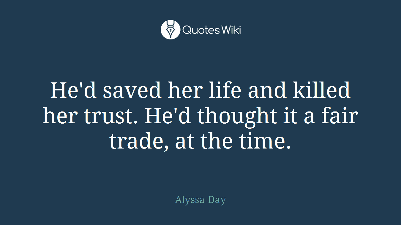He'd saved her life and killed her trust. He'd thought it a fair trade, at the time.
