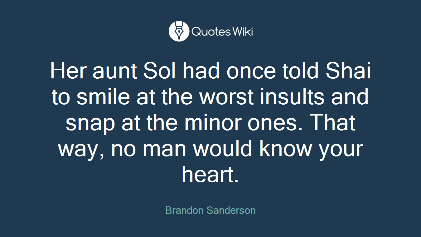 Her aunt Sol had once told Shai to smile at the worst insults and snap at the minor ones. That way, no man would know your heart.