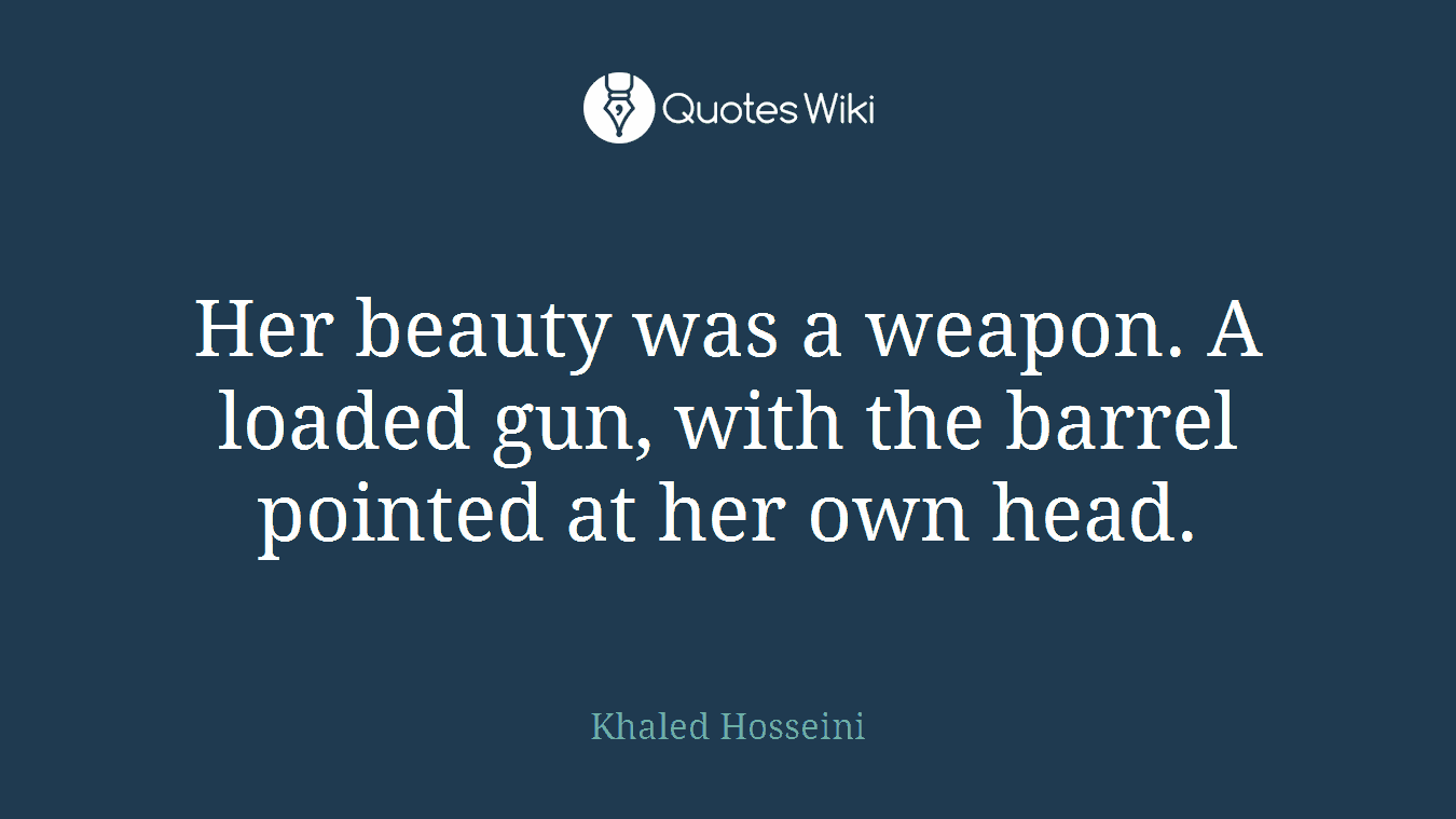 Her beauty was a weapon. A loaded gun, with the barrel pointed at her own head.