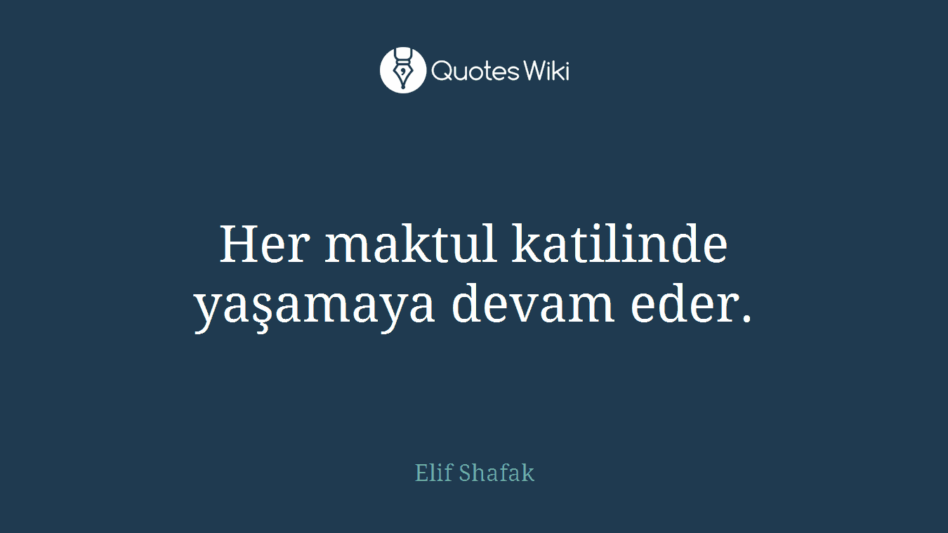 Her maktul katilinde yaşamaya devam eder.