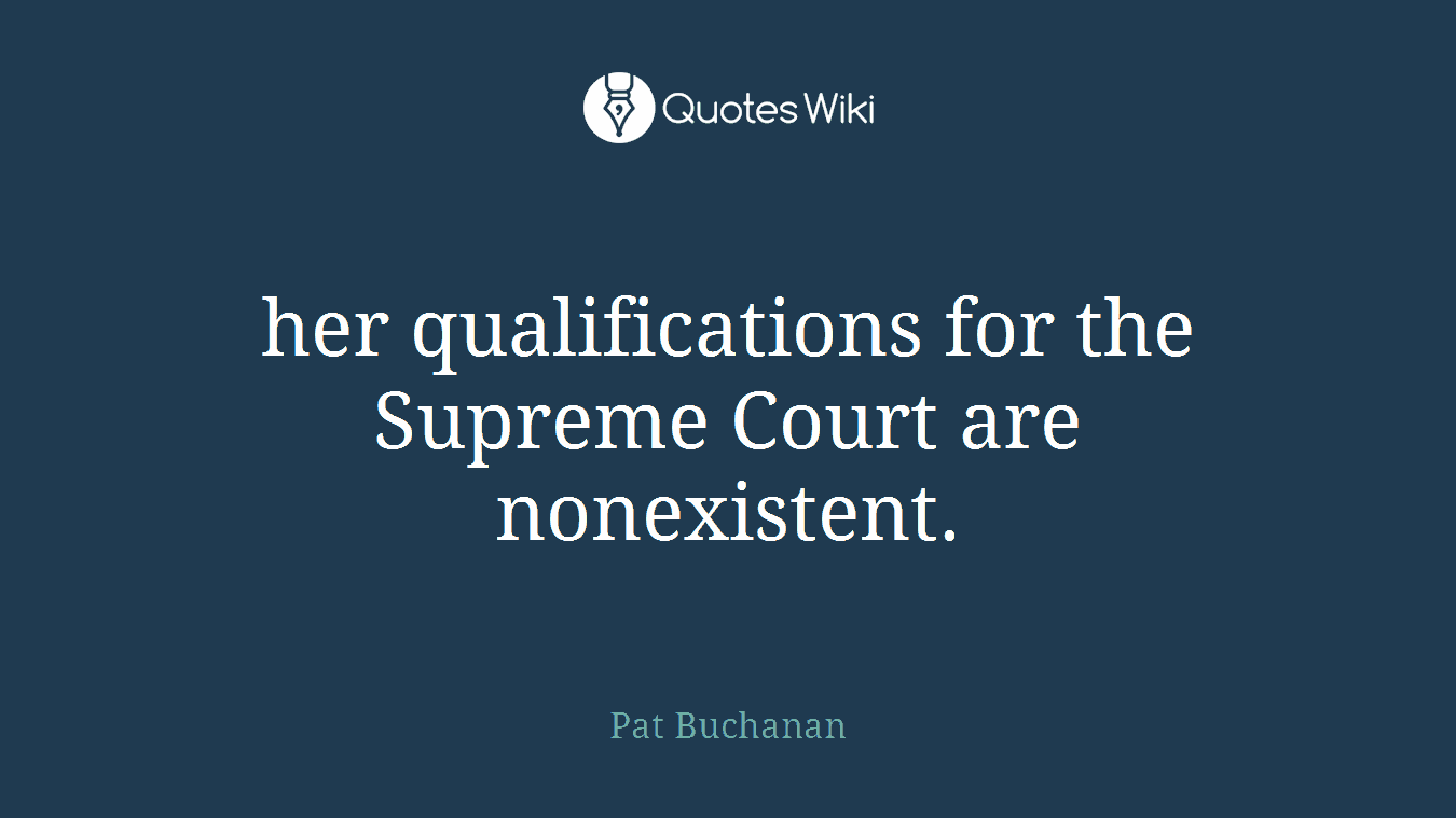 her qualifications for the Supreme Court are nonexistent.