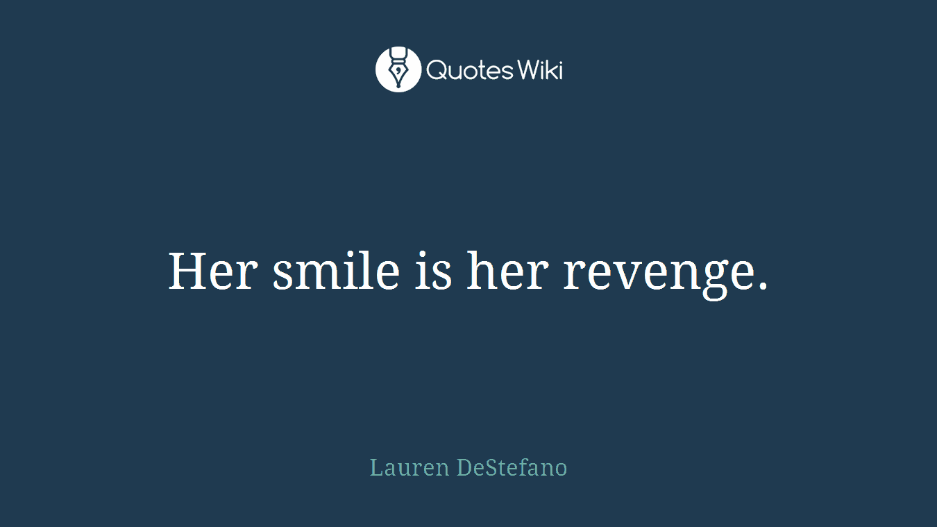 Her smile is her revenge.