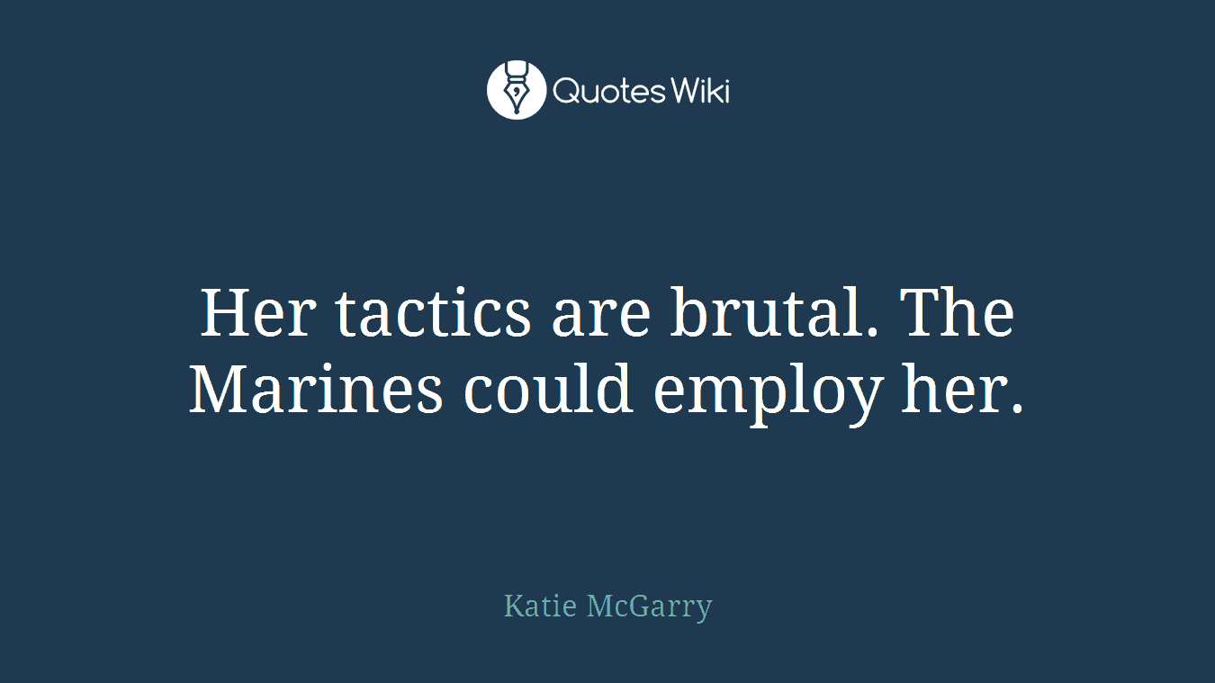 Her tactics are brutal. The Marines could employ her.