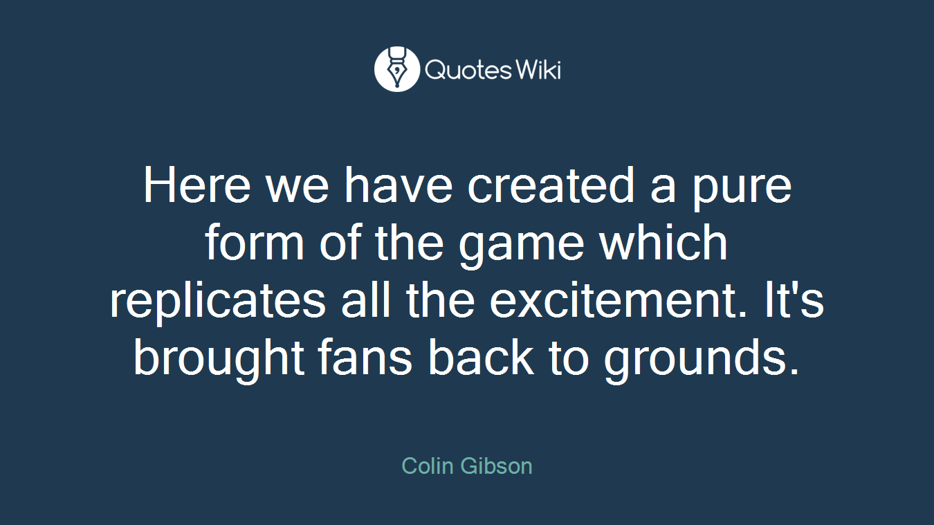 Here we have created a pure form of the game which replicates all the excitement. It's brought fans back to grounds.