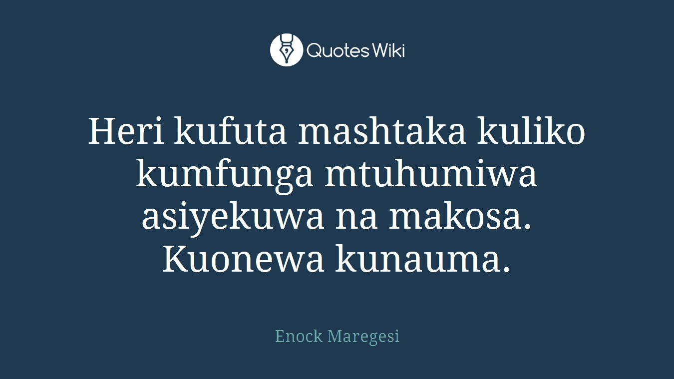 Heri kufuta mashtaka kuliko kumfunga mtuhumiwa asiyekuwa na makosa. Kuonewa kunauma.
