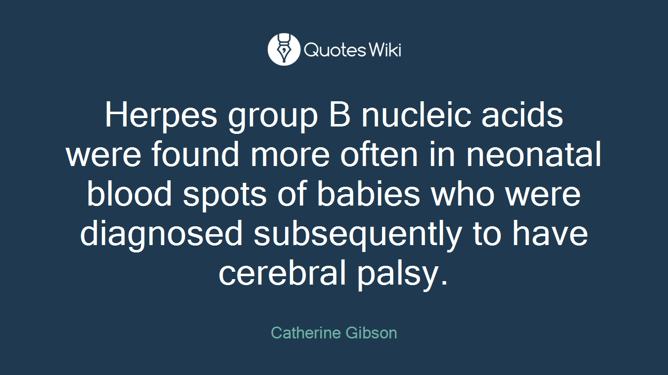 Herpes group B nucleic acids were found more often in neonatal blood spots of babies who were diagnosed subsequently to have cerebral palsy.