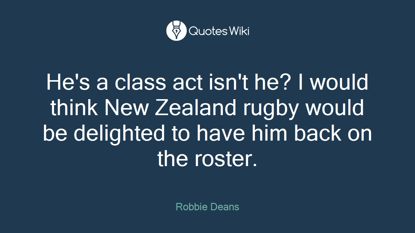 He's a class act isn't he? I would think New Zealand rugby would be delighted to have him back on the roster.