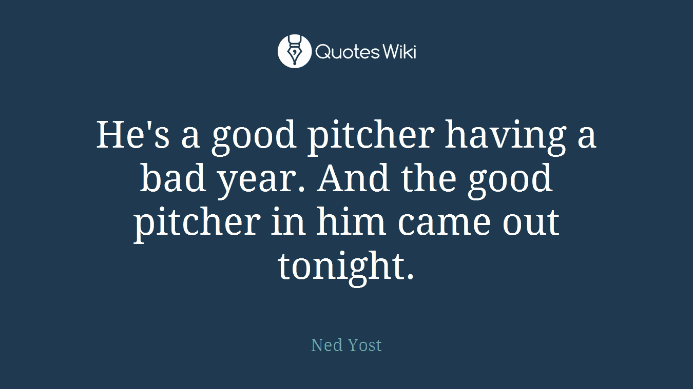 He's a good pitcher having a bad year. And the good pitcher in him came out tonight.