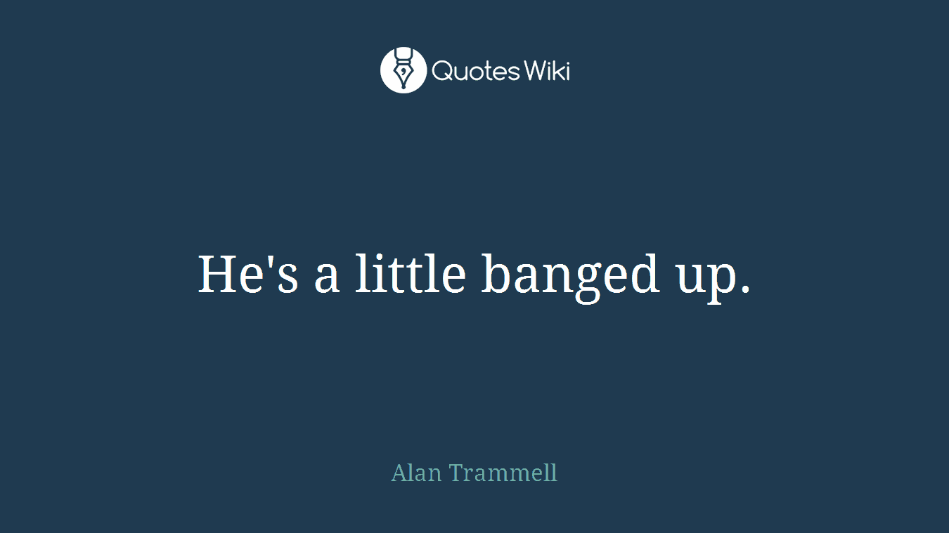 He's a little banged up.
