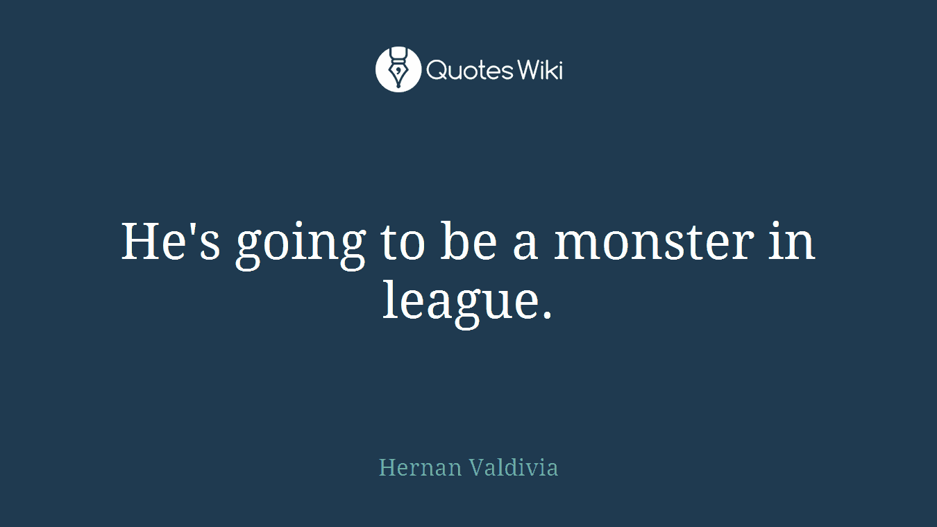 He's going to be a monster in league.