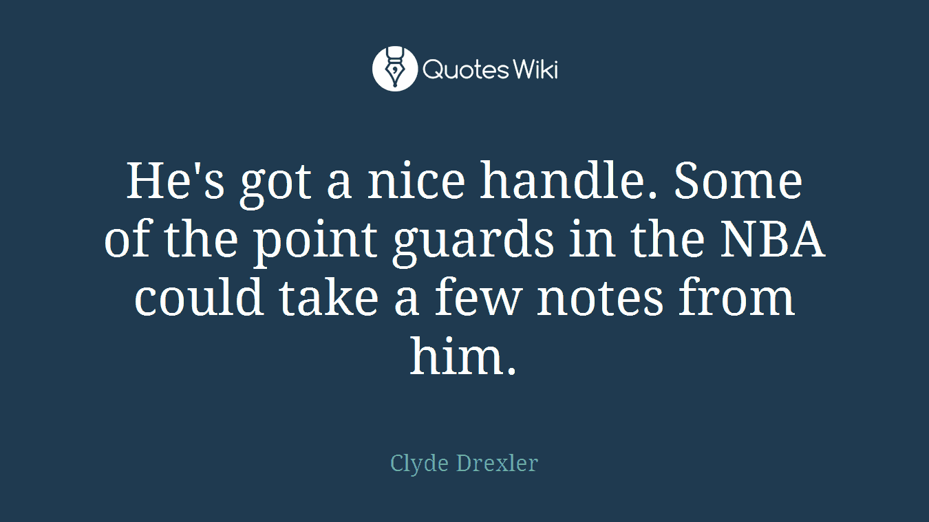 He's got a nice handle. Some of the point guards in the NBA could take a few notes from him.