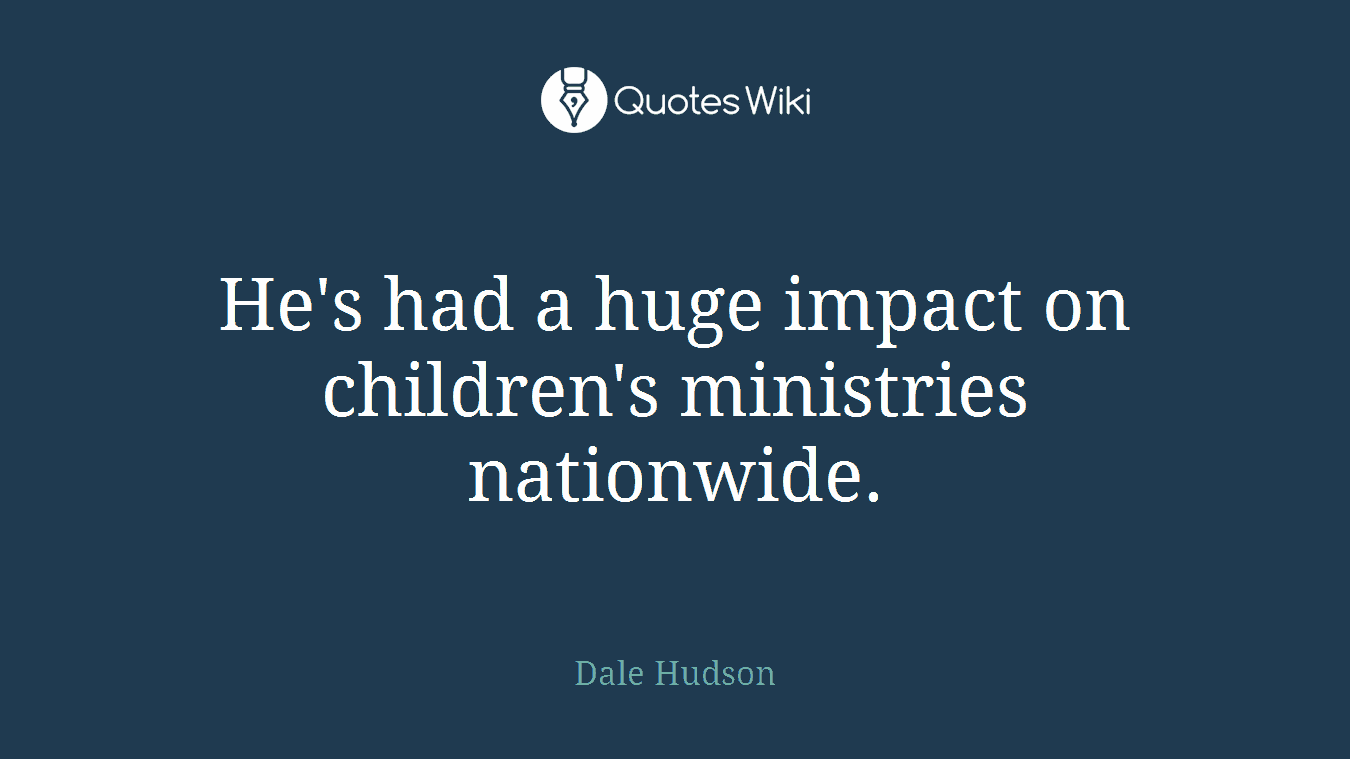 He's had a huge impact on children's ministries nationwide.