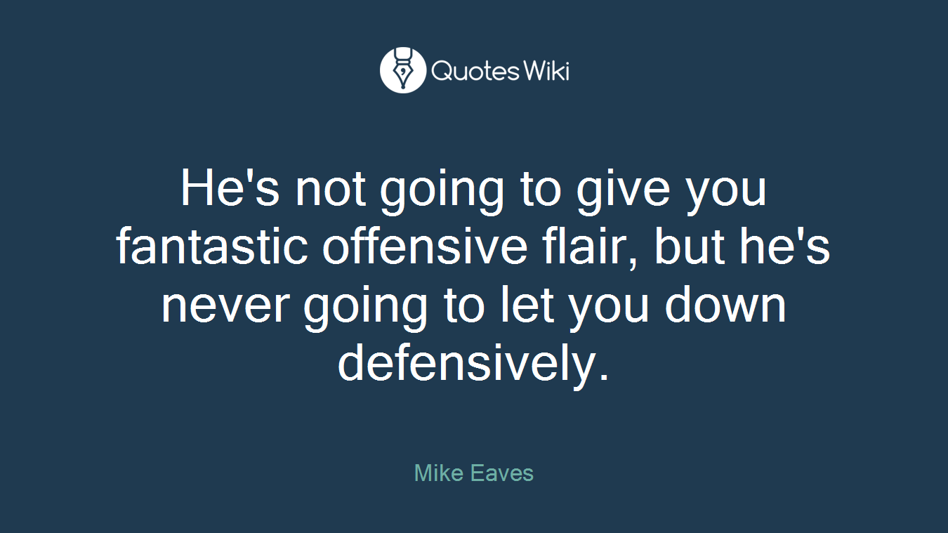 He's not going to give you fantastic offensive flair, but he's never going to let you down defensively.