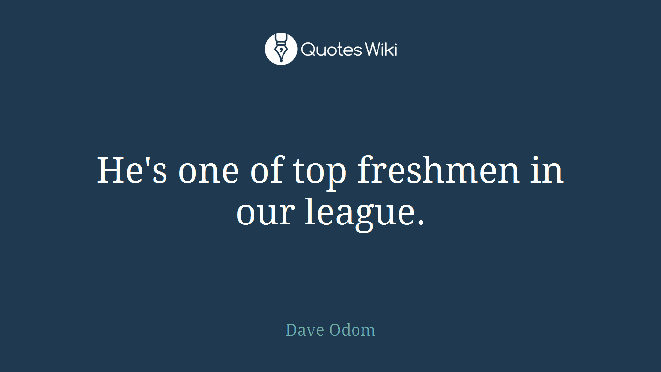 He's one of top freshmen in our league.