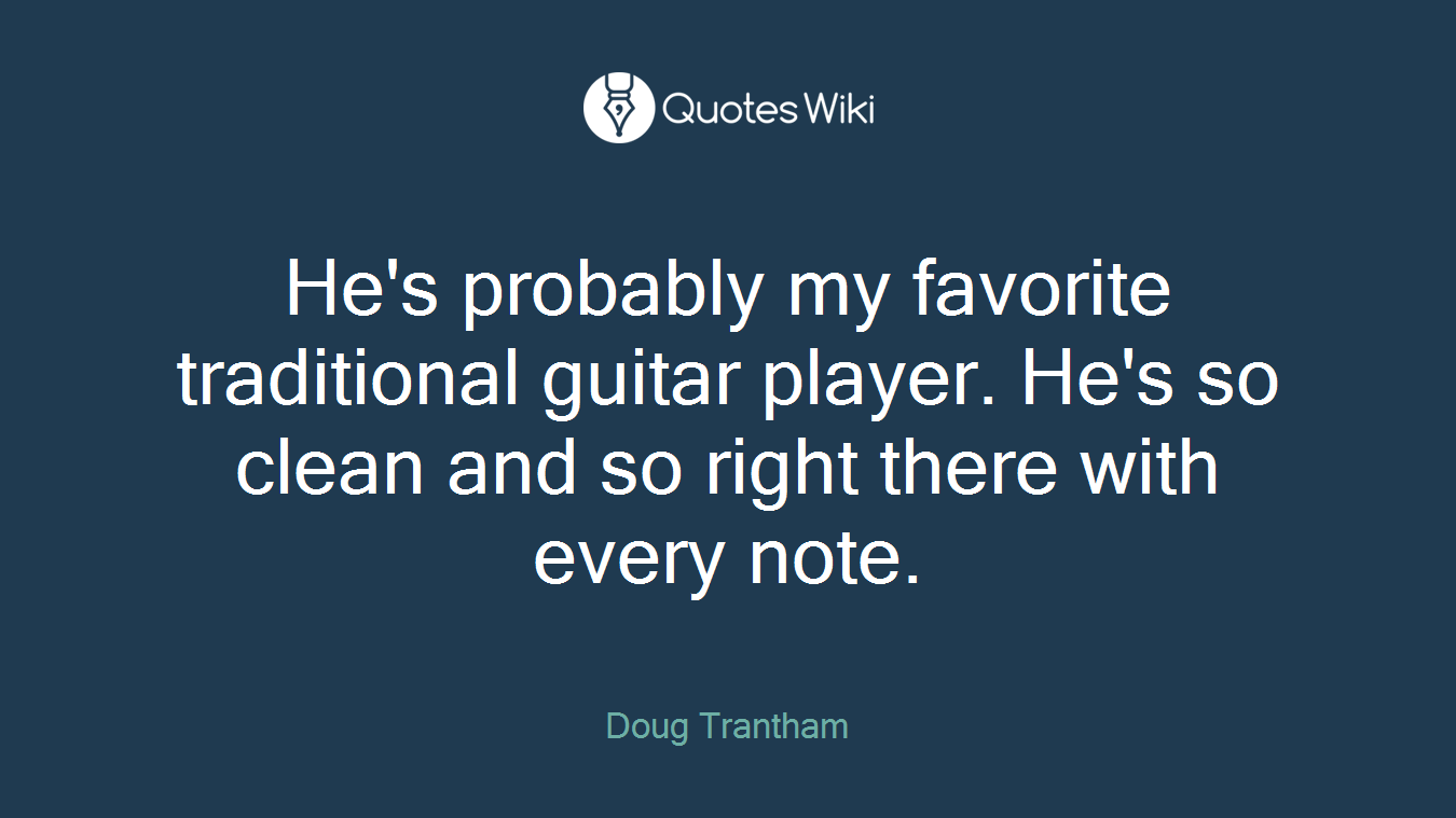 He's probably my favorite traditional guitar player. He's so clean and so right there with every note.