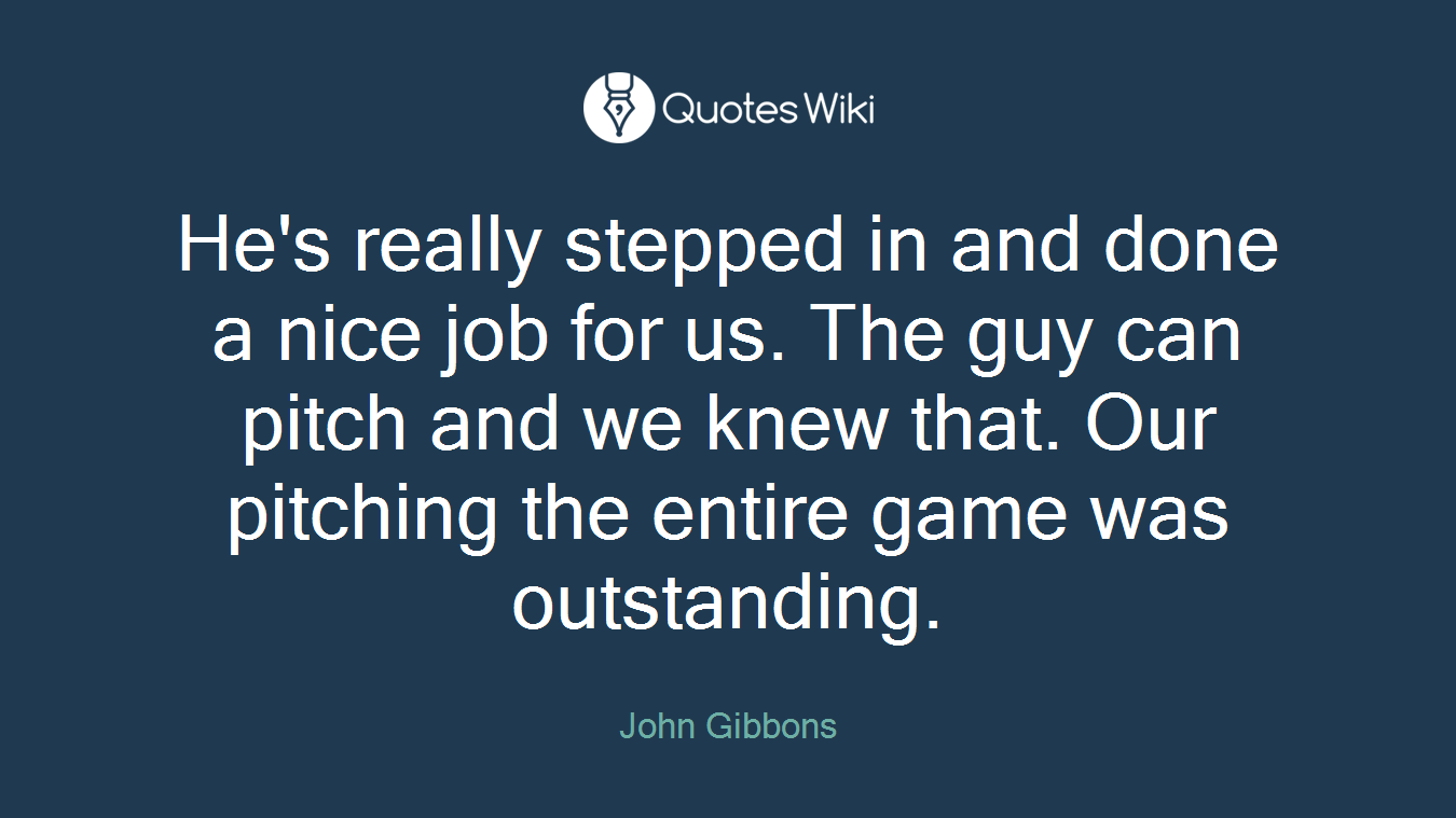 He's really stepped in and done a nice job for us. The guy can pitch and we knew that. Our pitching the entire game was outstanding.