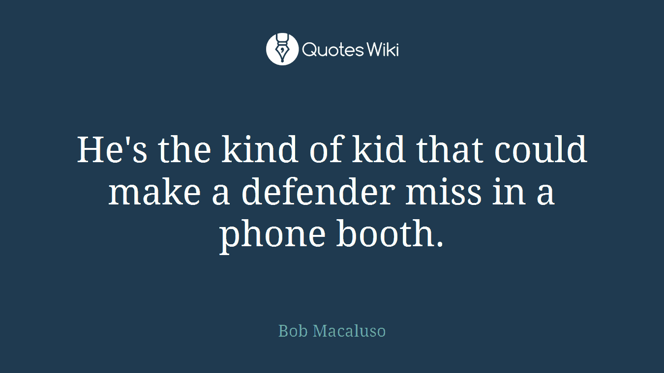 He's the kind of kid that could make a defender miss in a phone booth.