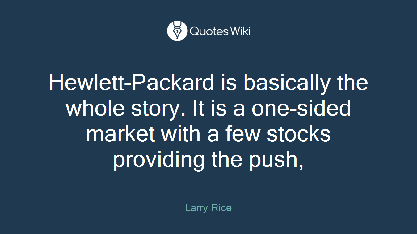 Hewlett-Packard is basically the whole story. It is a one-sided market with a few stocks providing the push,