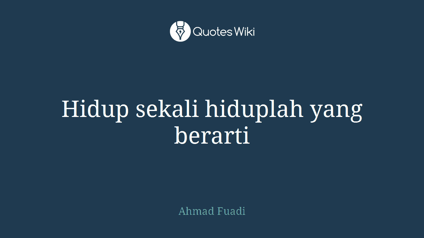 Hidup sekali hiduplah yang berarti