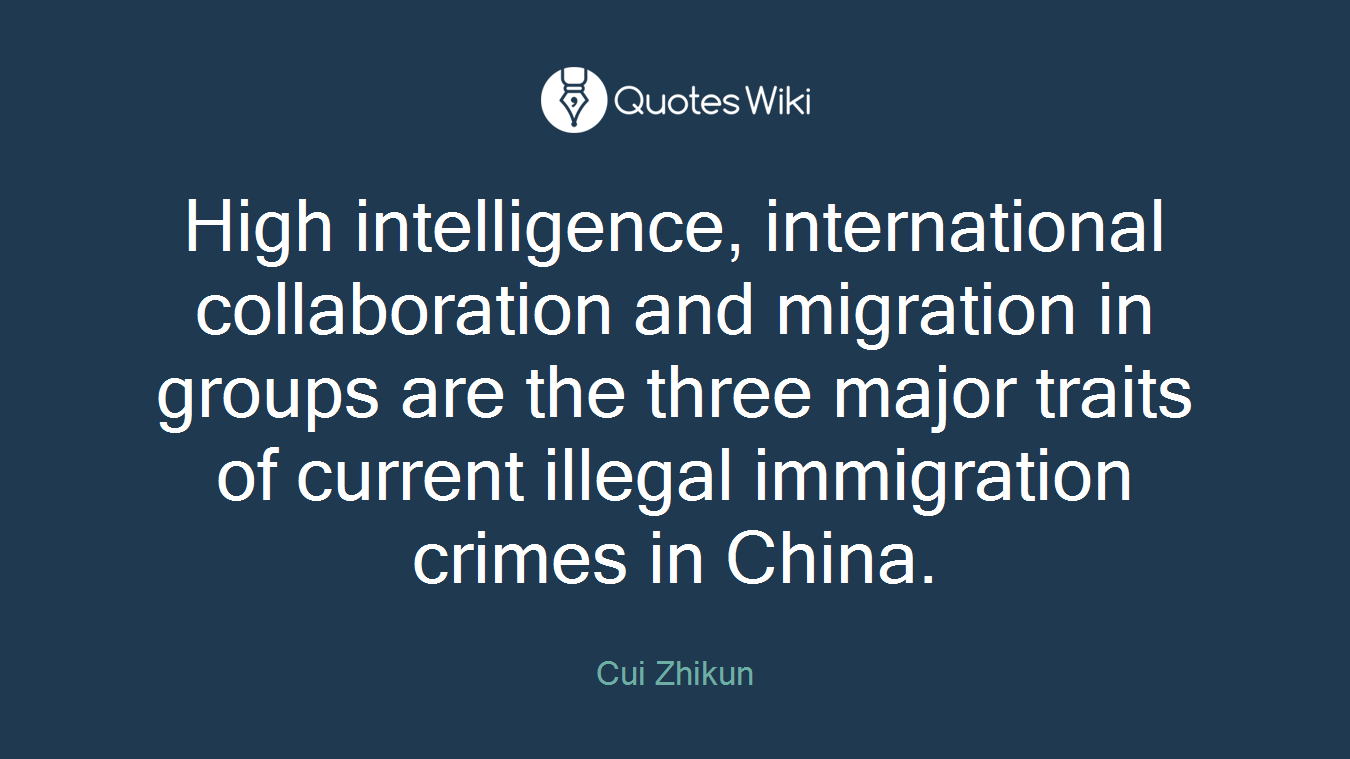 High intelligence, international collaboration and migration in groups are the three major traits of current illegal immigration crimes in China.