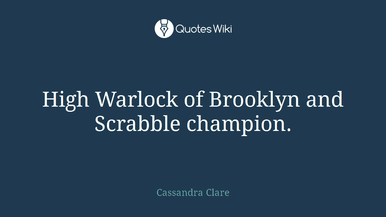 High Warlock of Brooklyn and Scrabble champion.