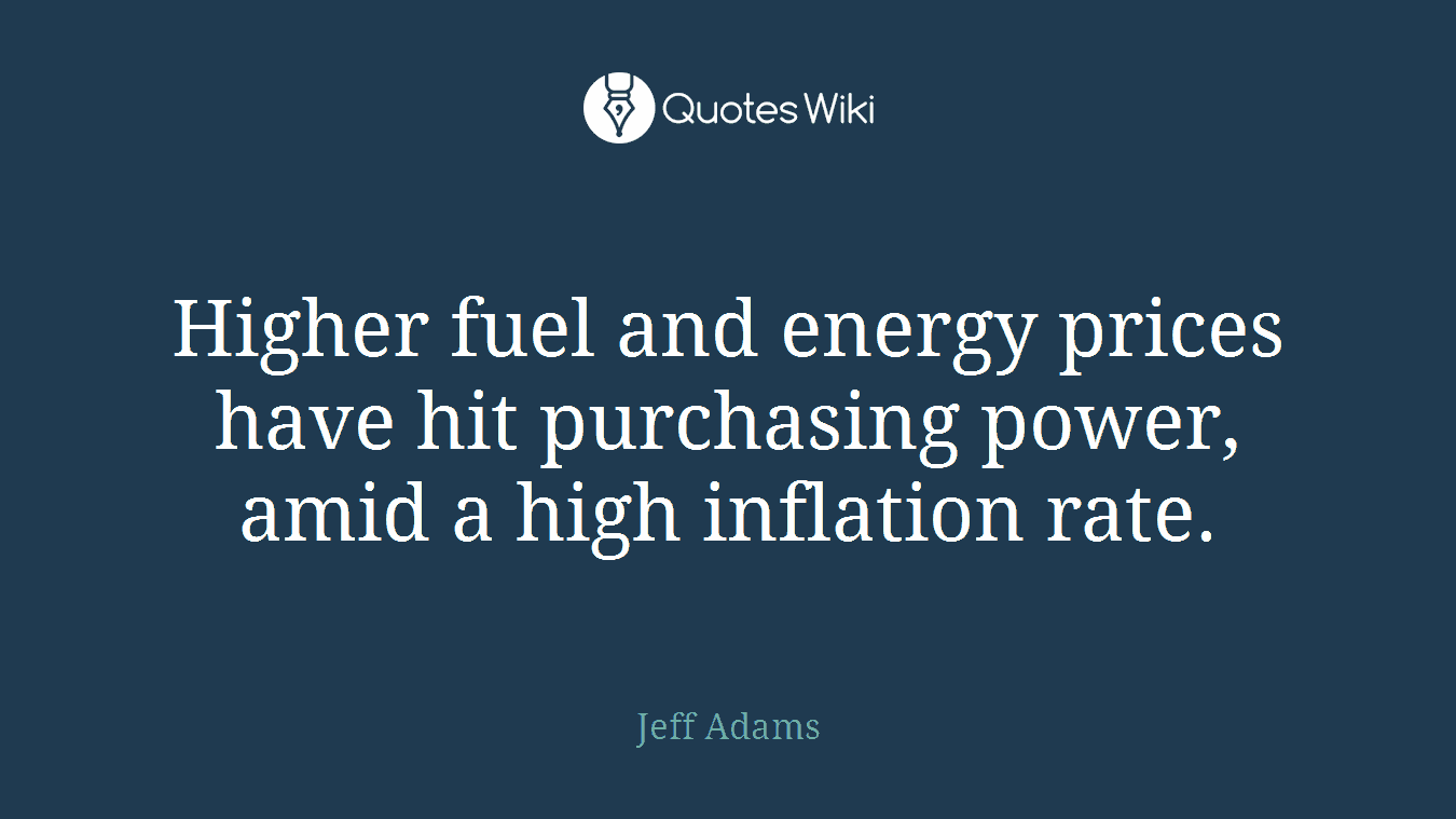 Higher fuel and energy prices have hit purchasing power, amid a high inflation rate.