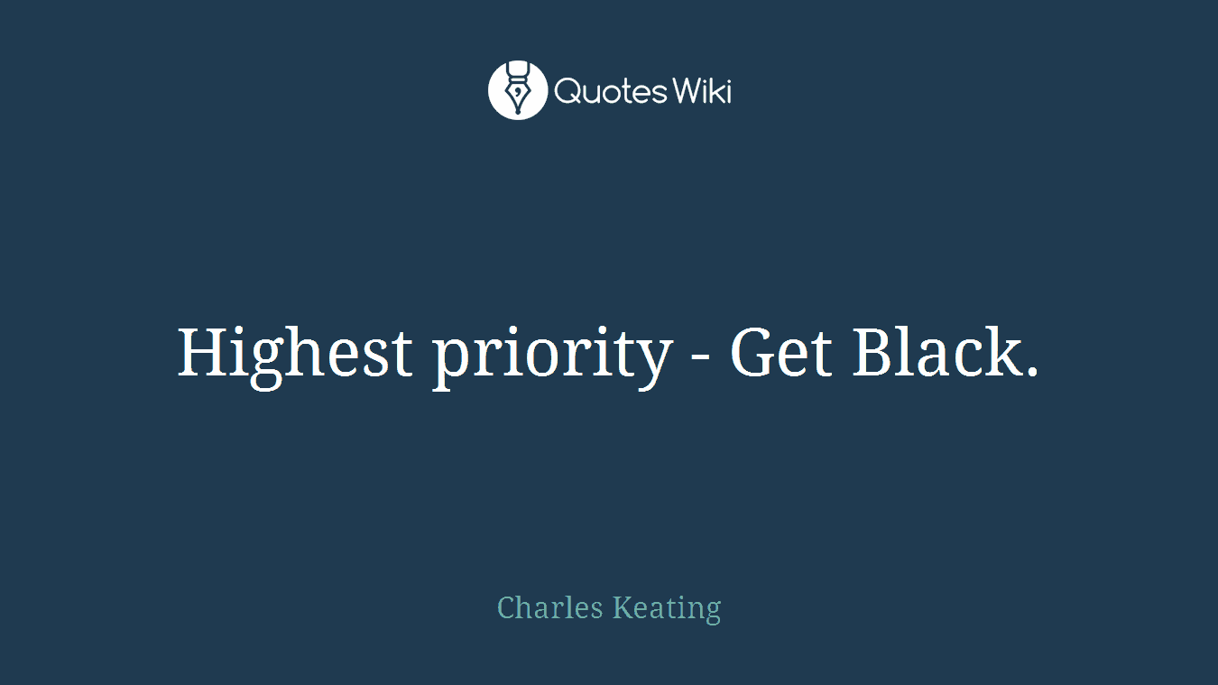 Highest priority - Get Black.