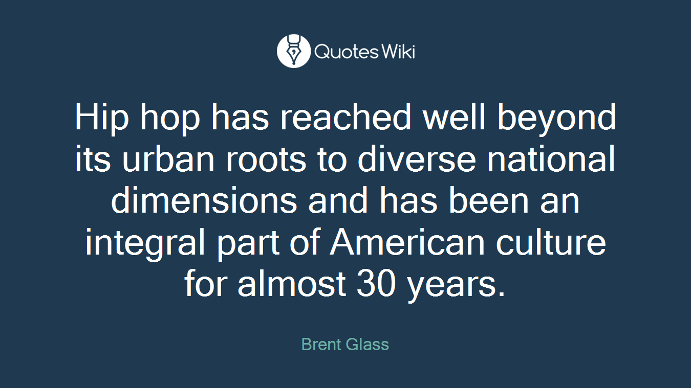 Hip hop has reached well beyond its urban roots to diverse national dimensions and has been an integral part of American culture for almost 30 years.